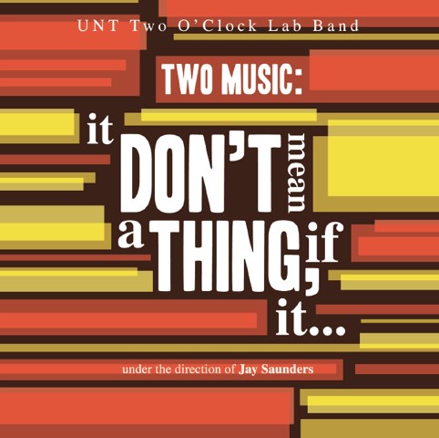 UNT Two O'Clock Lab Band, Two Music: It Don't Mean a Thing, if it... (2014)